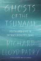 Ghosts of the tsunami : death and life in Japan's disaster zone