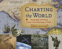 Charting the world : geography and maps from cave paintings to GPS with 21 activities
