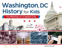 Washington, DC history for kids : the making of a capital city : with 21 activities