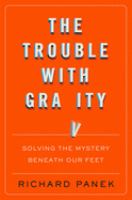 The trouble with gravity : solving the mystery beneath our feet