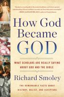 How God became God : what scholars are really saying about God and the Bible