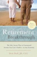 Retirement breakthrough : the safe, secure way to guaranteed income you can't outlive-- in any economy