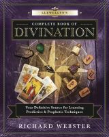 Llewellyn's complete book of divination : your definitive source for learning predictive & prophetic techniques