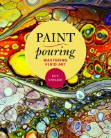 Paint pouring : mastering fluid art