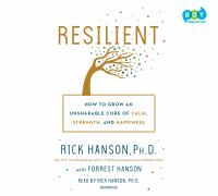 Resilient : how to grow an unshakable core of calm, strength, and happiness