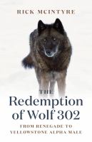 The redemption of wolf 302 : from renegade to Yellowstone alpha male