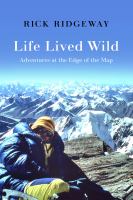 Life lived wild : adventures at the edge of the map