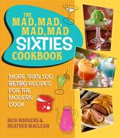 The mad, mad, mad, mad Sixties cookbook : more than 100 retro recipes for the modern cook