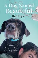 A dog named Beautiful : a Marine, a dog, and a long road trip home