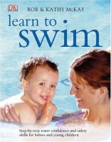 Learn to swim : step-by-step water confidence and safety skills for babies and young children