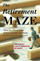 The retirement maze : what you should know before and after you retire