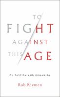 To fight against this age : on fascism and humanism