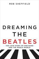 Dreaming the Beatles : the love story of one band and the whole world