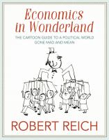 Economics in wonderland : a cartoon guide to a political world gone mad and mean