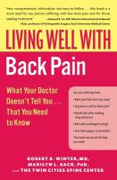 Living well with back pain : what your doctor doesn't tell you-- that you need to know