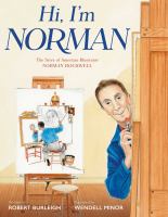 Hi, I'm Norman : the story of American illustrator Norman Rockwell