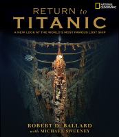 Return to Titanic : a new look at the world's most famous lost ship