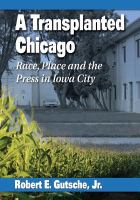 A transplanted Chicago : race, place and the press in Iowa City