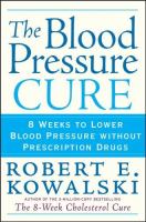 The blood pressure cure : 8 weeks to lower blood pressure without prescription drugs