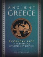 Ancient Greece : everyday life in the birthplace of western civilization
