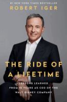 The ride of a lifetime : lessons learned from 15 years as CEO of the Walt Disney Company