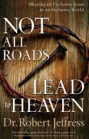 Not all roads lead to heaven : sharing an exclusive Jesus in an inclusive world