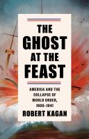 The ghost at the feast : America and the collapse of world order, 1900-1941