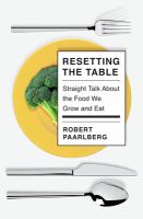 Resetting the table : straight talk about the food we grow and eat