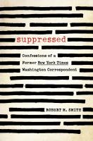 Suppressed : confessions of a former New York Times Washington correspondent