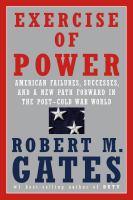 Exercise of power : American failures, successes, and a new path forward in the post-Cold War world