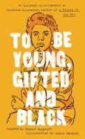 To be young, gifted, and black : Lorraine Hansberry in her own words