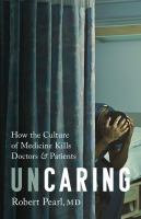 Uncaring : how the culture of medicine kills doctors & patients