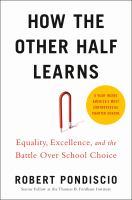 How the other half learns : equality, excellence, and the battle over school choice