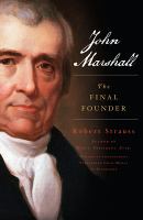 John Marshall : the final founder, a biography and thoughts on the issues of American history he inspired