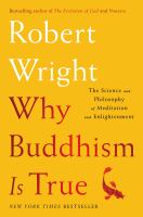 Why Buddhism is true : the science and philosophy of meditation and enlightenment