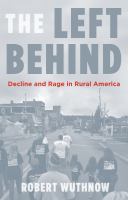 The left behind : decline and rage in rural America