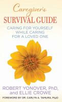Caregiver's survival guide : caring for yourself while caring for a loved one