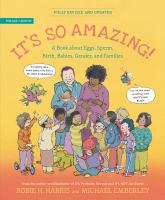 It's so amazing! : a book about eggs, sperm, birth, babies, gender, and families