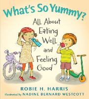 What's so yummy? : all about eating well and feeling good