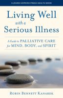Living well with a serious illness : a guide to palliative care for mind, body, and spirit