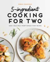 5-ingredient cooking for two : 101+ recipes portioned for pairs