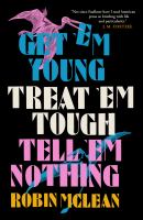 Get 'em young, treat 'em tough, tell 'em nothing