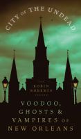 City of the undead : voodoo, ghosts & vampires of New Orleans