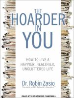 The hoarder in you : [how to live a happier, healthier, uncluttered life]