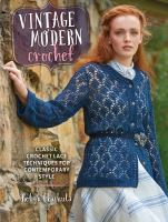 Vintage modern crochet : classic crochet lace techniques for contemporary style