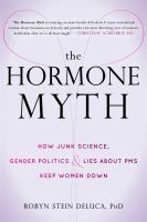 The hormone myth : how junk science, gender politics & lies about PMS keep women down