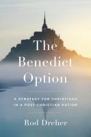 The Benedict option : a strategy for Christians in a post-Christian nation