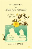 A farewell to Gabo and Mercedes : a son's memoir of Gabriel García Márquez and Mercedes Barcha