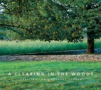 A clearing in the woods : creating contemporary gardens
