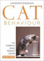 Understanding cat behaviour : the complete feline problem solver
